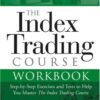 The Index Trading Course Workbook: Step-by-Step Exercises and Tests to Help You Master The Index Trading Course eBook