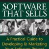 Software That Sells : A Practical Guide to Developing and Marketing Your Software Project eBook