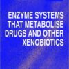 Enzyme Systems that Metabolise Drugs and Other Xenobiotics eBook