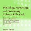 Planning, Proposing and Presenting Science Effectively: A Guide for Graduate Students and Researchers in the Behavioral Sciences and Biology eBook