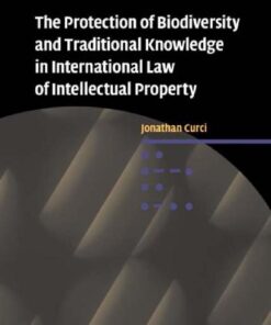 The Protection of Biodiversity and Traditional Knowledge in International Law of Intellectual Property (Cambridge Intellectual Property and Information Law) eBook