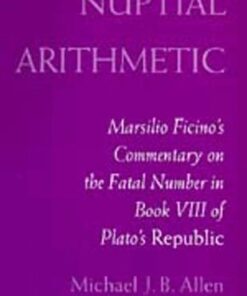 Nuptial Arithmetic: Marsilio Ficino’s Commentary on the Fatal Number in Book VIII of Plato’s Republic eBook