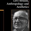 Levi-Strauss, Anthropology, and Aesthetics eBook