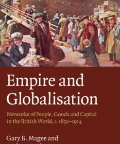 Empire and Globalisation: Networks of People, Goods and Capital in the British World, c.1850-1914 eBook
