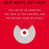 How Music Got Free: The End of an Industry, the Turn of the Century, and the Patient Zero of Piracy eBook
