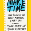 Make Time: How to Focus on What Matters Every Day eBook