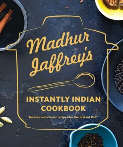Madhur Jaffrey’s Instantly Indian Cookbook: Modern and Classic Recipes for the Instant Pot eBook