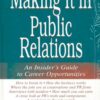 Making It in Public Relations: An Insider’s Guide To Career Opportunities eBook