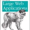 Developing Large Web Applications: Producing Code That Can Grow and Thrive eBook