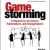 Gamestorming: A Playbook for Innovators, Rulebreakers, and Changemakers eBook
