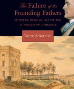 The Failure of the Founding Fathers: Jefferson, Marshall, and the Rise of Presidential Democracy eBook
