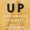 Leading up : how to lead your boss so you both win eBook