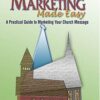 Ministry Marketing Made Easy: A Practical Guide To Marketing Your Church Message eBook