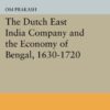 The Dutch East India Company and the Economy of Bengal, 1630-1720 eBook