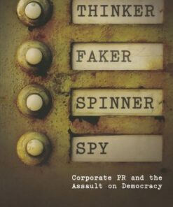 Thinker, Faker, Spinner, Spy: Corporate PR and the Assault on Democracy eBook