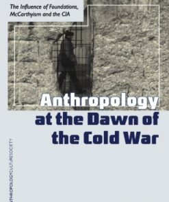 Anthropology at the Dawn of the Cold War: The Influence of Foundations, Mccarthyism, and the eBook