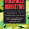 Guerrilla Marketing Research: Marketing Research Techniques That Can Help Any Business Make More Money eBook
