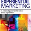 Experiential Marketing: A Practical Guide to Interactive Brand Experiences eBook