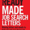 Ready Made Job Search Letters: Writing Letters and E-Mails to Help You Get Your Dream Job eBook