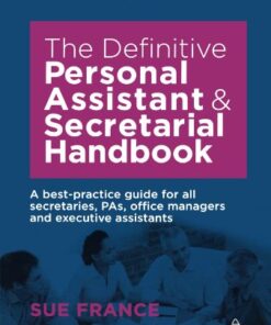 The Definitive Personal Assistant and Secretarial Handbook: A Best Practice Guide for All Secretaries, Pas, Office Managers and Executive Assistants eBook