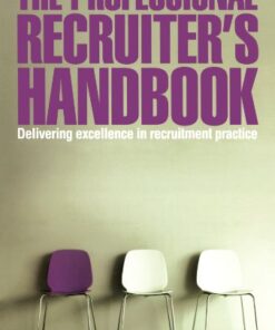 The Professional Recruiter’s Handbook: Delivering Excellence in Recruitment Practice eBook