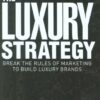The Luxury Strategy: Break the Rules of Marketing to Build Luxury Brands eBook