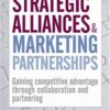 Strategic Alliances and Marketing Partnerships: Gaining Competitive Advantage through Collaboration and Partnering eBook