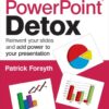 The PowerPoint Detox: Reinvent Your Slides and Add Power to Your Presentation eBook