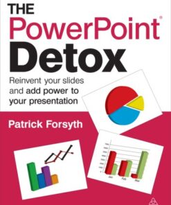 The PowerPoint Detox: Reinvent Your Slides and Add Power to Your Presentation eBook