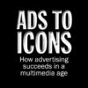 Ads to Icons How Advertising Succeeds in a Multimedia Age eBook