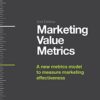 Marketing Value Metrics: A New Metrics Model to Measure Marketing Effectiveness eBook