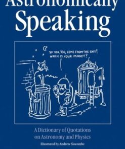 Astronomically Speaking: A Dictionary of Quotations on Astronomy, Mathematics and Physics eBook