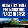 Media Strategies for Marketing Places in Crisis: Improving the image of cities, countries and tourist destinations eBook