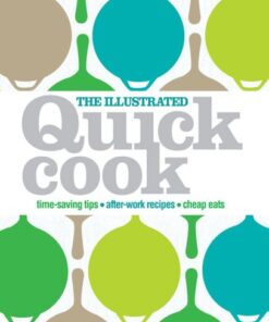 The Illustrated Quick Cook: Easy Entertaining, After-Work Recipes, Cheap Eats eBook