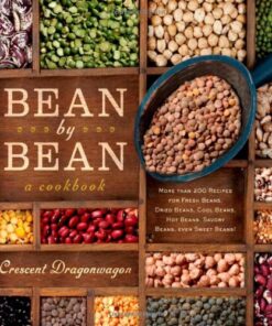 Bean By Bean: A Cookbook: More than 175 Recipes for Fresh Beans, Dried Beans, Cool Beans, Hot Beans, Savory Beans, Even Sweet Beans! eBook