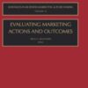 Evaluating Marketing Actions and Outcomes, Volume 12 (Advances in Business Marketing and Purchasing) eBook