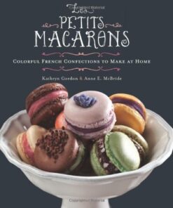 Les Petits Macarons: Colorful French Confections to Make at Home eBook