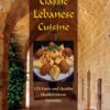 Classic Lebanese cuisine: 170 fresh and healthy Mediterranean favorites eBook
