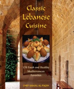 Classic Lebanese cuisine: 170 fresh and healthy Mediterranean favorites eBook