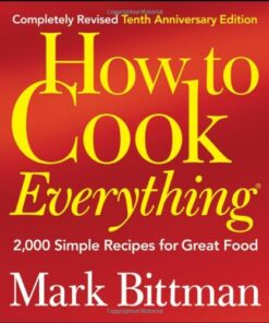 How to Cook Everything, Completely Revised 10th Anniversary Edition: 2,000 Simple Recipes for Great Food eBook
