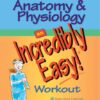 Anatomy & Physiology Made Incredibly Easy! Workout (Incredibly Easy! Series) eBook