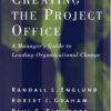 Creating the Project Office: A Manager’s Guide to Leading Organizational Change eBook