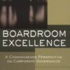 Boardroom Excellence: A Common Sense Perspective on Corporate Governance eBook