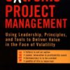 eXtreme Project Management: Using Leadership, Principles, and Tools to Deliver Value in the Face of Volatility eBook