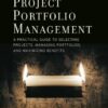 Project Portfolio Management: A Practical Guide to Selecting Projects, Managing Portfolios, and Maximizing Benefits (Jossey-Bass Business & Management) eBook