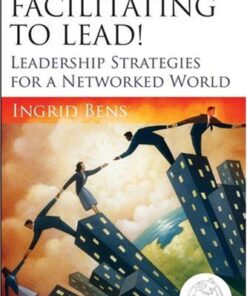 Facilitating to Lead!: Leadership Strategies for a Networked World eBook