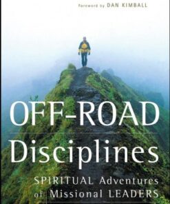 Off-Road Disciplines: Spiritual Adventures of Missional Leaders (J-B Leadership Network Series) eBook