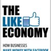 The Like Economy: How Businesses Make Money With Facebook eBook