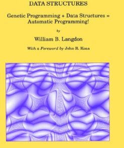 Genetic Programming and Data Structures: Genetic Programming + Data Structures = Automatic Programming! eBook