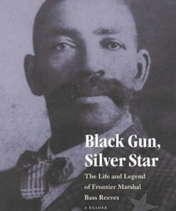 Black Gun, Silver Star: The Life and Legend of Frontier Marshal Bass Reeves (Race and Ethnicity in the American West) eBook
